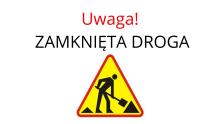 Uwaga! Zamknięta droga