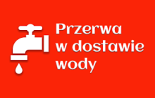 UWAGA! PRZERWA W DOSTAWIE WODY